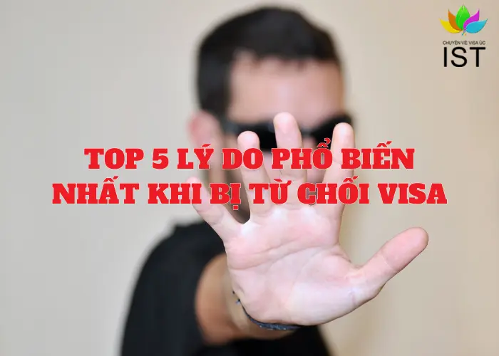 TOP 5 LÝ DO KHIẾN BẠN BỊ TỪ CHỐI VISA ÚC